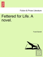 Fettered For Life. A Novel.