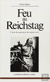 Feu Au Reichstag : L'Acte De Naissance Du Régime Nazi