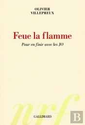 Feu La Flamme ; Pour En Finir Avec Les Jo