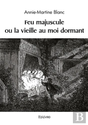 Feu Majuscule Ou La Vieille Au Moi Dormant