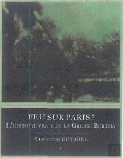 Bertrand.pt - Feu Sur Paris ! L'Histoire Vraie De La Grosse Bertha