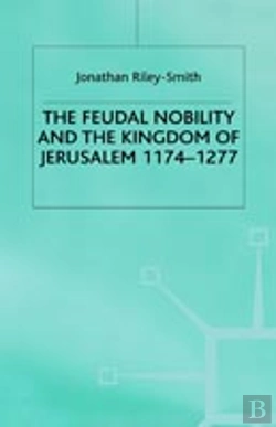Bertrand.pt - Feudal Nobility And The Kingdom Of Jerusalem, 1174-1277