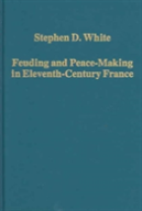 Feuding And Peace-Making In Eleventh-Century France