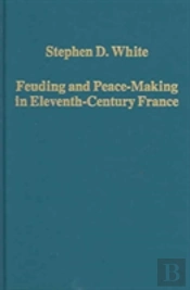 Feuding And Peace-Making In Eleventh-Century France
