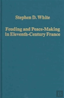 Bertrand.pt - Feuding And Peace-Making In Eleventh-Century France