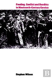 Feuding, Conflict And Banditry In Nineteenth-Century Corsica