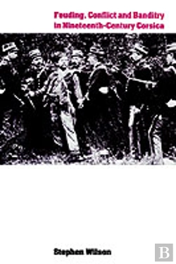 Bertrand.pt - Feuding, Conflict And Banditry In Nineteenth-Century Corsica