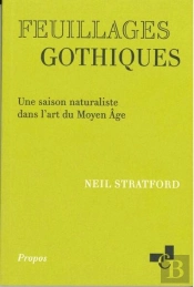 Feuillages Gothiques : Une Saison Naturaliste Dans L'Art Du Moyen Âge