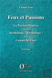 Feux Et Passions - La Passion Minerve Suivi De Barthelemy ! Barthelemy ! Et De Campo Dei Fiori