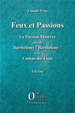 Bertrand.pt - Feux Et Passions - La Passion Minerve Suivi De Barthelemy ! Barthelemy ! Et De Campo Dei Fiori