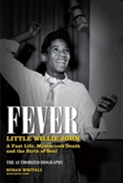 Fever: Little Willie John'S Fast Life, Mysterious Death, And The Birth Of Soul