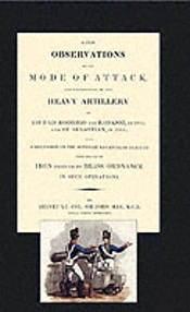 Few Observations On The Mode Of Attack And Employment Of The Heavy Artillery At Ciudad Rodrigo And Badajoz In 1812 And St. Sebastian In 1813
