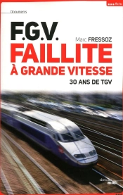 F.G.V. ; Faillite À Grande Vitesse ; 30 Ans De Tgv