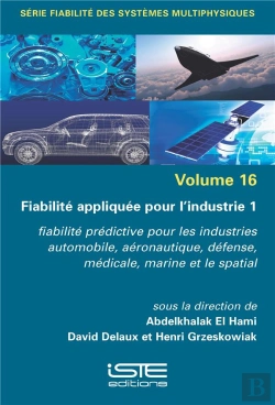 Bertrand.pt - Fiabilité Appliquée Pour L'Industrie 1 : Fiabilité Prédictive Pour Les Industries Automobile, Aéronautique, Défense, Médicale, Marine Et Le Spatial