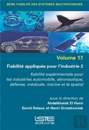 Fiabilité Appliquée Pour L'Industrie 2 : Fiabilité Expérimentale Pour Les Industries Automobile, Aéronautique, Défense, Médicale, Marine Et Le Spatial