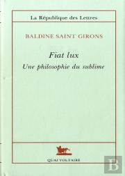 Fiat Lux ; Une Philosophie Du Sublime