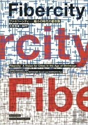 Fiber City - A Vision For The Shrinking Megacity, Tokyo 2050 (Bilingual: Japanese/English)