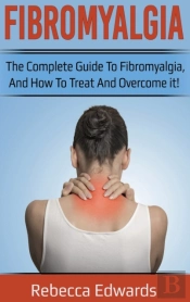 Fibromyalgia: The Complete Guide To Fibr