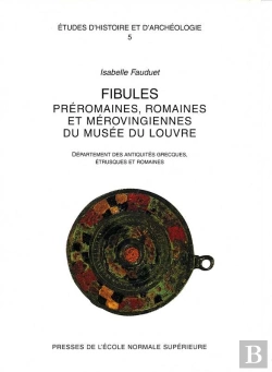 Bertrand.pt - Fibules Préromaines, Romaines Et Mérovingiennes Du Musée Du Louvre