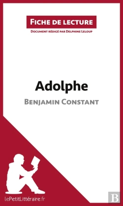 Bertrand.pt - Fiche De Lecture : Adolphe De Benjamin Constant : Résumé Complet Et Analyse Détaillée De L'Oeuvre