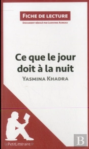 Fiche De Lecture : Ce Que Le Jour Doit À La Nuit De Yasmina Khadra ; Résumé Complet Et Analyse Détaillée De L'Oeuvre