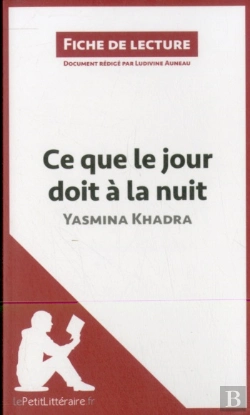 Bertrand.pt - Fiche De Lecture : Ce Que Le Jour Doit À La Nuit De Yasmina Khadra ; Résumé Complet Et Analyse Détaillée De L'Oeuvre
