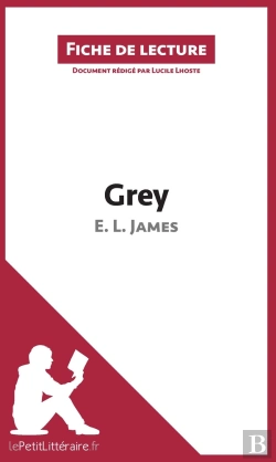 Bertrand.pt - Fiche De Lecture : Grey De E. L. James ; Analyse Complète De L'Oeuvre Et Résumé