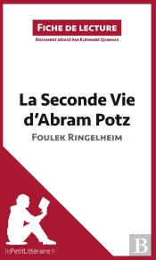 Fiche De Lecture : La Seconde Vie D'Abram Potz De Foulek Ringelheim ; Analyse Complète De L'Oeuvre Et Résumé