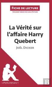 Fiche De Lecture : La Vérité Sur L'Affaire Harry Quebert De Joël Dicker : Résumé Complet Et Analyse Détaillée De L'Oeuvre