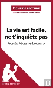 Fiche De Lecture : La Vie Est Facile, Ne T'Inquiète Pas D'Agnès Martin-Lugand : Résumé Complet Et Analyse Détaillée De L'Oeuvre