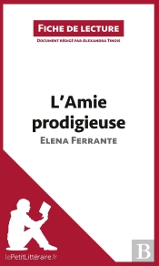 Fiche De Lecture : L'Amie Prodigieuse D'Elena Ferrante ; Analyse Complète De L'Oeuvre Et Résumé