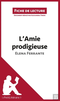 Bertrand.pt - Fiche De Lecture : L'Amie Prodigieuse D'Elena Ferrante ; Analyse Complète De L'Oeuvre Et Résumé