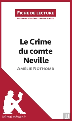 Bertrand.pt - Fiche De Lecture : Le Crime Du Comte Neville D'Amélie Nothomb : Analyse Complète De L'Oeuvre Et Résumé