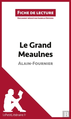 Bertrand.pt - Fiche De Lecture : Le Grand Meaulnes De Alain-Fournier : Résumé Complet Et Analyse Détaillée De L'Oeuvre