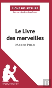 Fiche De Lecture : Le Livre Des Merveilles, De Marco Polo ; Analyse Complète De L'Oeuvre Et Résumé