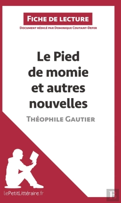 Bertrand.pt - Fiche De Lecture : Le Pied De Momie Et Autres Nouvelles De Théophile Gautier ; Analyse Complète De L'Oeuvre Et Résumé