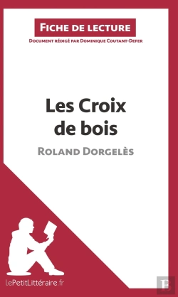 Bertrand.pt - Fiche De Lecture : Les Croix De Bois, De Roland Dorgelès ; Analyse Complète De L'Oeuvre Et Résumé