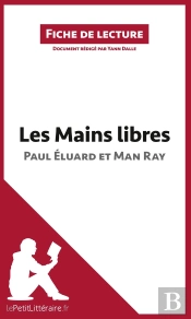 Fiche De Lecture : Les Mains Libres De Paul Éluard Et Man Ray : Résumé Complet Et Analyse Détaillée De L'Oeuvre