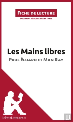 Bertrand.pt - Fiche De Lecture : Les Mains Libres De Paul Éluard Et Man Ray : Résumé Complet Et Analyse Détaillée De L'Oeuvre