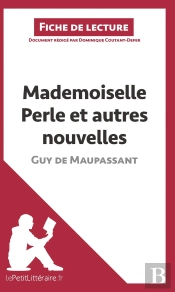 Fiche De Lecture : Mademoiselle Perle Et Autres Nouvelles, De Guy De Maupassant ; Analyse Complète De L'Oeuvre Et Résumé
