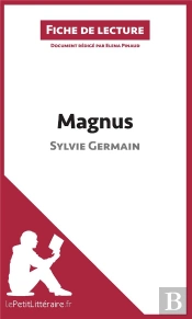 Fiche De Lecture : Magnus De Sylvie Germain : Résumé Complet Et Analyse Détaillée De L'Oeuvre