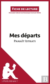Fiche De Lecture : Mes Départs De Panaït Istrati ; Résumé Complet Et Analyse Détaillée De L'Oeuvre