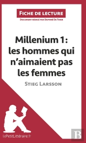 Fiche De Lecture : Millenium Tome 1 ; Les Hommes Qui N'Aimaient Pas Les Femmes, De Stieg Larsson ; Analyse Complète De L'Oeuvre Et Résumé