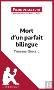Fiche De Lecture : Mort D'Un Parfait Bilingue De Thomas Gunzig ; Analyse Complète De L'Oeuvre Et Résumé