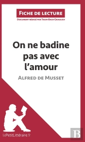 Fiche De Lecture : On Ne Badine Pas Avec L'Amour D'Alfred De Musset ; Résumé Complet Et Analyse Détaillée De L'Oeuvre
