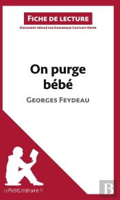 Fiche De Lecture : On Purge Bébé De Georges Feydeau ; Analyse Complète De L'Oeuvre Et Résumé