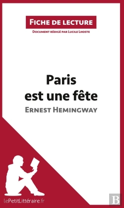 Bertrand.pt - Fiche De Lecture : Paris Est Une Fête D'Ernest Hemingway ; Résumé Complet Et Analyse Détaillée De L'Oeuvre