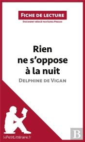 Fiche De Lecture : Rien Ne S'Oppose À La Nuit De Delphine De Vigan ; Résumé Complet Et Analyse Détaillée De L'Oeuvre