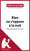 Fiche De Lecture : Rien Ne S'Oppose À La Nuit De Delphine De Vigan ; Résumé Complet Et Analyse Détaillée De L'Oeuvre
