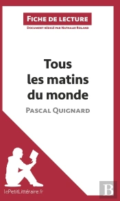 Fiche De Lecture : Tous Les Matins Du Monde, De Pascal Quignard ; Analyse Complète De L'Oeuvre Et Résumé